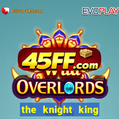 the knight king who returned with a god pt br